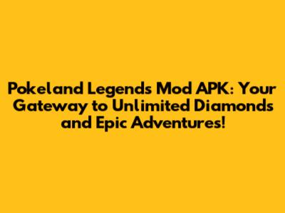 **Pokeland Legends Mod APK: Your Gateway to Unlimited Diamonds and Epic Adventures!**