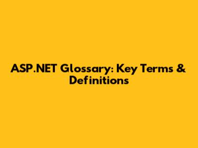 ASP.NET Glossary: Key Terms & Definitions