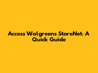 Access Walgreens StoreNet: A Quick Guide