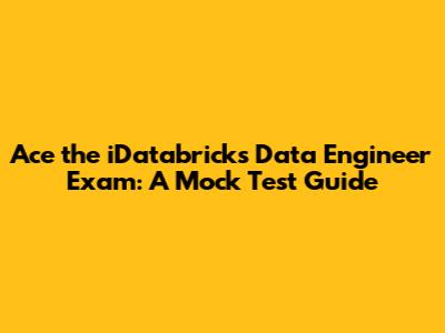 Ace the iDatabricks Data Engineer Exam: A Mock Test Guide