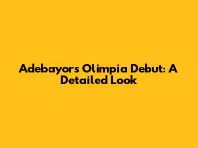 Adebayor's Olimpia Debut: A Detailed Look
