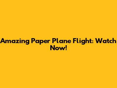 Amazing Paper Plane Flight: Watch Now!