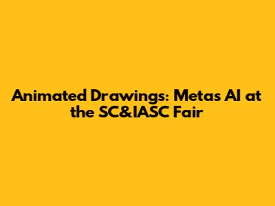 Animated Drawings: Meta's AI at the SC&IASC Fair