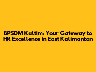 BPSDM Kaltim: Your Gateway to HR Excellence in East Kalimantan