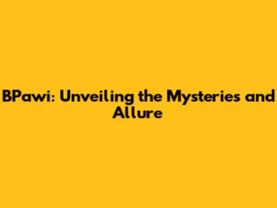 BPawi: Unveiling the Mysteries and Allure
