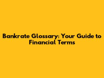 Bankrate Glossary: Your Guide to Financial Terms