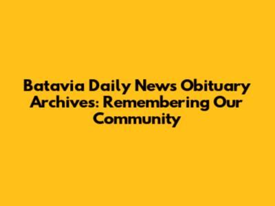 Batavia Daily News Obituary Archives: Remembering Our Community