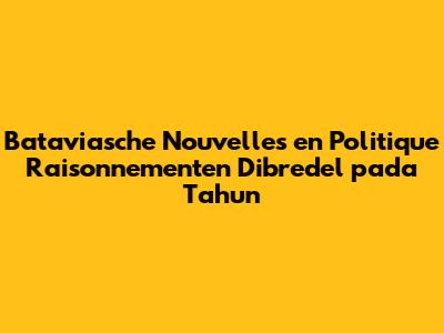 Bataviasche Nouvelles en Politique Raisonnementen Dibredel pada Tahun