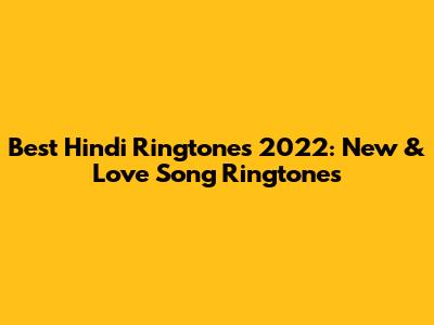 Best Hindi Ringtones 2022: New & Love Song Ringtones