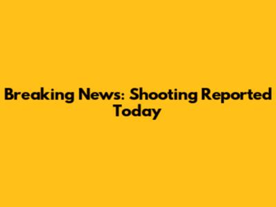 Breaking News: Shooting Reported Today
