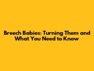 Breech Babies: Turning Them and What You Need to Know