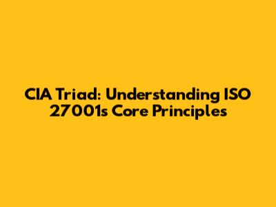 CIA Triad: Understanding ISO 27001's Core Principles
