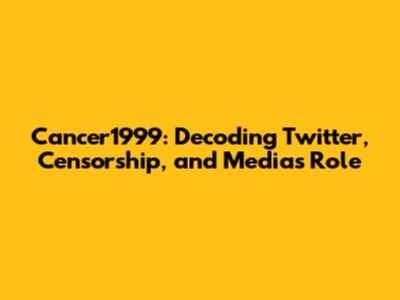 Cancer1999: Decoding Twitter, Censorship, and Media's Role