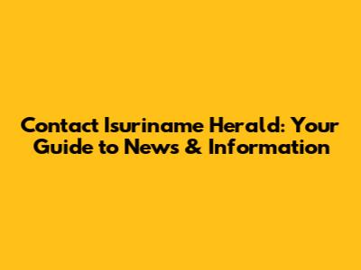 Contact Isuriname Herald: Your Guide to News & Information
