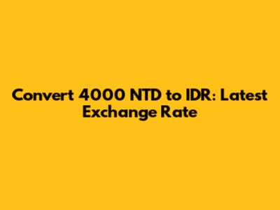 Convert 4000 NTD to IDR: Latest Exchange Rate