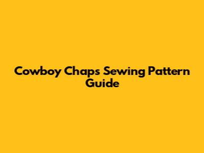 Cowboy Chaps Sewing Pattern Guide