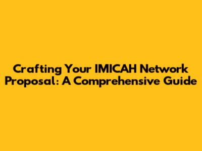 Crafting Your IMICAH Network Proposal: A Comprehensive Guide