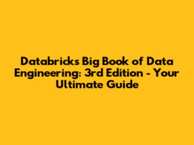 Databricks' Big Book of Data Engineering: 3rd Edition - Your Ultimate Guide
