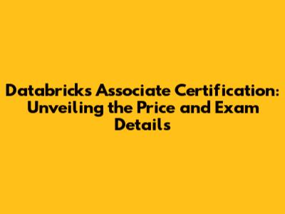 Databricks Associate Certification: Unveiling the Price and Exam Details