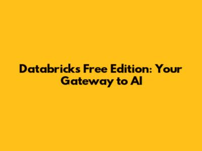 Databricks Free Edition: Your Gateway to AI