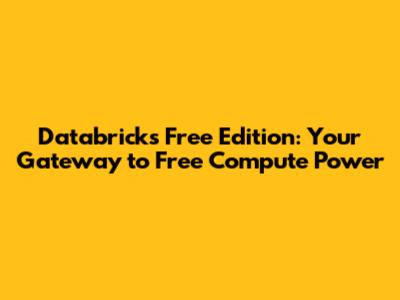 Databricks Free Edition: Your Gateway to Free Compute Power