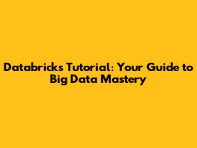 Databricks Tutorial: Your Guide to Big Data Mastery