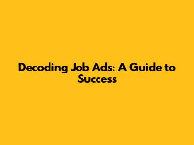 Decoding Job Ads: A Guide to Success