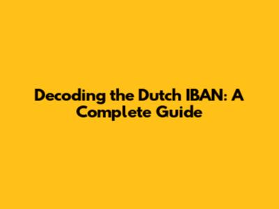 Decoding the Dutch IBAN: A Complete Guide