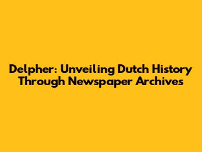 Delpher: Unveiling Dutch History Through Newspaper Archives
