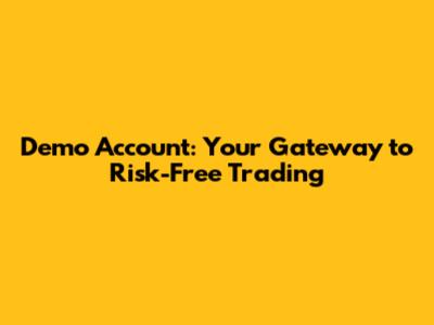 Demo Account: Your Gateway to Risk-Free Trading