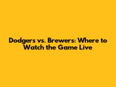 Dodgers vs. Brewers: Where to Watch the Game Live