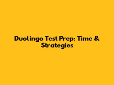Duolingo Test Prep: Time & Strategies