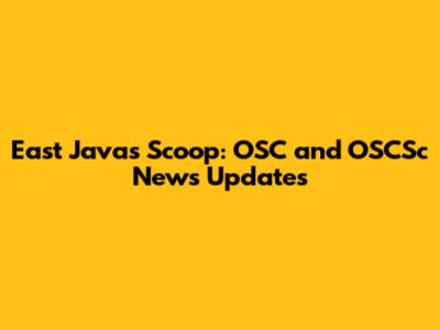 East Java's Scoop: OSC and OSCSc News Updates