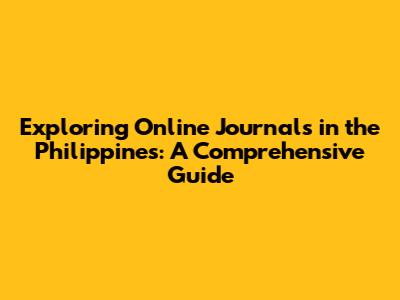 Exploring Online Journals in the Philippines: A Comprehensive Guide