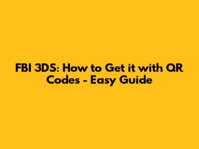FBI 3DS: How to Get it with QR Codes - Easy Guide