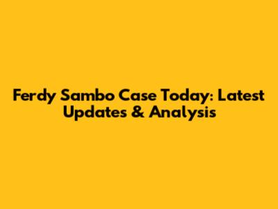 Ferdy Sambo Case Today: Latest Updates & Analysis