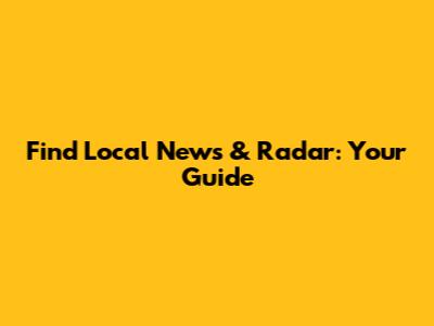 Find Local News & Radar: Your Guide