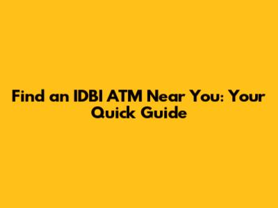 Find an IDBI ATM Near You: Your Quick Guide