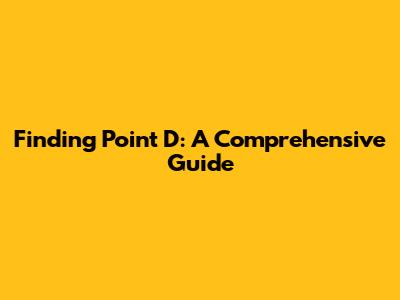 Finding Point D: A Comprehensive Guide