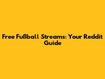 Free Fußball Streams: Your Reddit Guide
