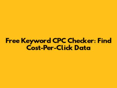 Free Keyword CPC Checker: Find Cost-Per-Click Data