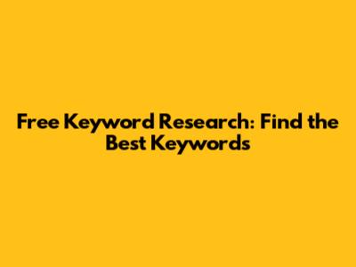 Free Keyword Research: Find the Best Keywords