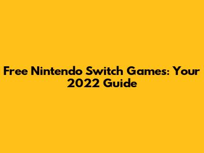 Free Nintendo Switch Games: Your 2022 Guide