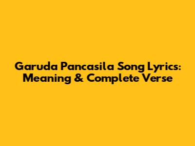 Garuda Pancasila Song Lyrics: Meaning & Complete Verse