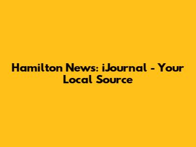 Hamilton News: iJournal - Your Local Source