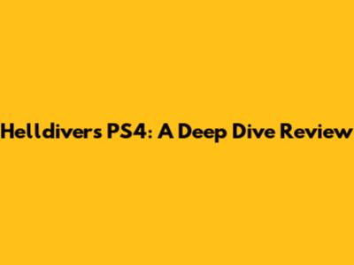 Helldivers PS4: A Deep Dive Review