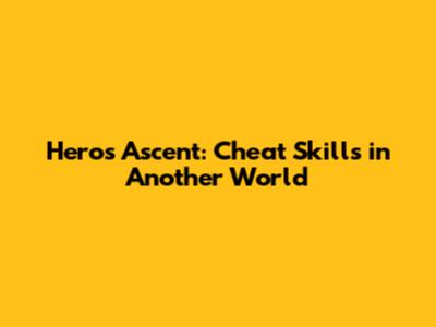 Hero's Ascent: Cheat Skills in Another World