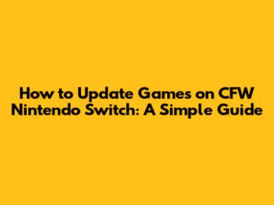 How to Update Games on CFW Nintendo Switch: A Simple Guide