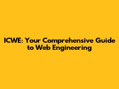 ICWE: Your Comprehensive Guide to Web Engineering