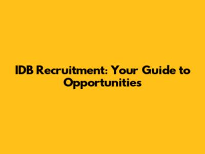 IDB Recruitment: Your Guide to Opportunities